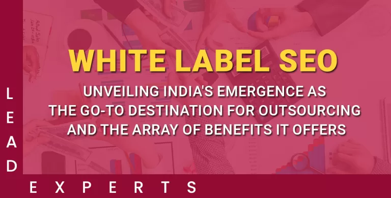 A red-tinted image with hands working on business charts and graphs. Bold yellow and white text reads, White Label SEO: Unveiling Indias emergence as the go-to destination for outsourcing and the array of benefits it offers. Lead Experts is on the sides. - Lead Experts