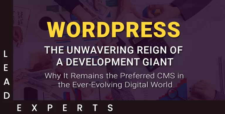 Image with large yellow text WordPress and white text below saying The Unwavering Reign of a Development Giant. Additional text reads, Why It Remains the Preferred CMS in the Ever-Evolving Digital World. Background shows office supplies. - Lead Experts